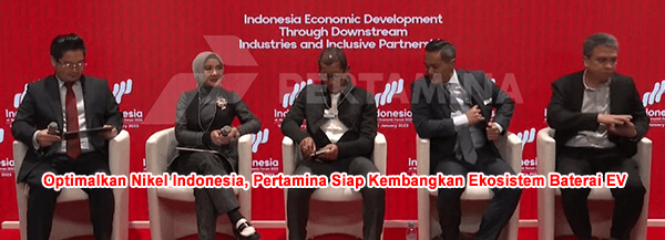 Optimalkan Nikel Indonesia, Pertamina Siap Kembangkan Ekosistem Baterai EV